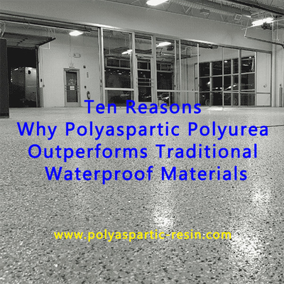 Sepuluh Alasan Mengapa Polyaspartic Polyurea Mengungguli Bahan Tahan Air Tradisional